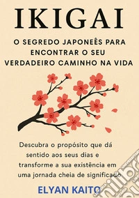 Ikigai. O segredo japoneês para encontrar o seu verdadeiro caminho na vida libro