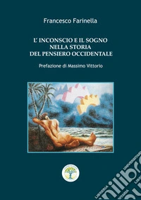 L'inconscio e il sogno nella storia del pensiero occidentale libro