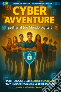 Cyber avventure: gestisci il tuo mondo digitale libro