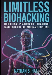 Limitless biohacking. Ediz. tedesca libro