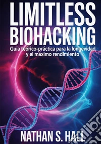 Limitless biohacking. Ediz. spagnola libro