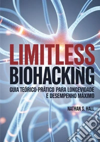 Limitless biohacking. Ediz. portoghese libro