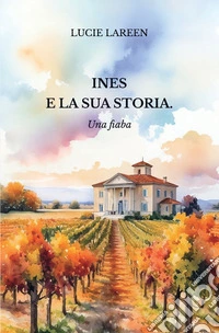 Ines e la sua storia. Una fiaba libro