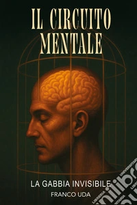Il circuito mentale. La gabbia invisibile libro