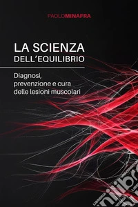 La scienza dell'equilibrio. Diagnosi, prevenzione e cura delle lesioni muscolari libro