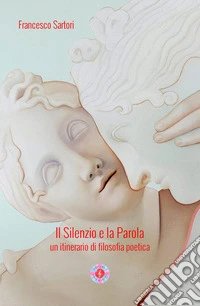 Il silenzio e la parola. Un itinerario di filosofia poetica libro