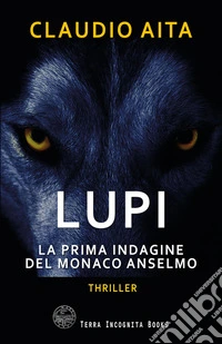 Lupi. La prima indagine del monaco Anselmo libro