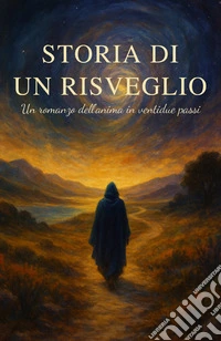 Storia di un risveglio. Un romanzo dell'anima in ventidue passi libro