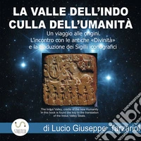 La Valle dell'Indo culla dell'umanità. Un Viaggio alle origini. L'Incontro con le antiche «divinità» e la traduzione dei sigilli iconografici. Ediz. italiana e inglese libro