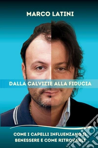 Dalla calvizie alla fiducia. Come i capelli influenzano il benessere e come ritrovarli libro