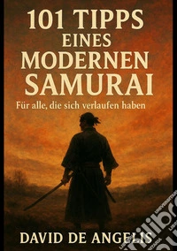 101 Tipps eines modernen Samurai. Für alle, die sich verlaufen haben libro
