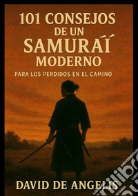101 consejos de un samurái moderno. Para los perdidos en el camino libro