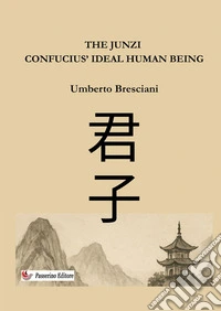 The Junzi. Confucius' ideal human being. Nuova ediz. libro
