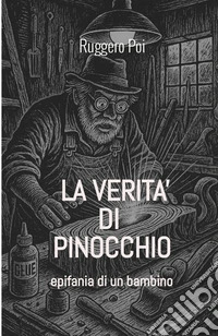La verità di Pinocchio. Epifania di un bambino. Ediz. illustrata libro