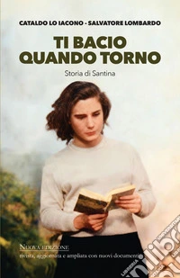Ti bacio quando torno. Storia di Santina libro