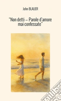 «Non detti. Parole d'amore mai confessate» libro
