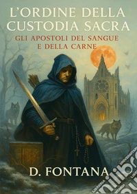 L'Ordine della Custodia Sacra. Gli apostoli del sangue e della carne libro