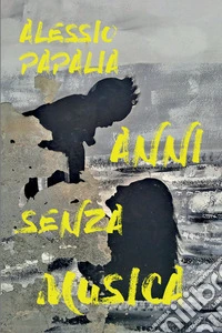 Anni senza musica libro