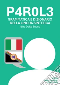 P4r0l3. Grammatica e dizionario della lingua sintetica libro