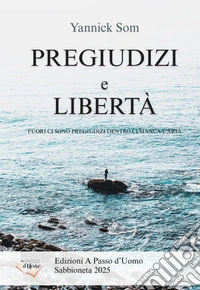 Pregiudizi e libertà. Fuori ci sono pregiudizi dentro ci manca l'aria libro