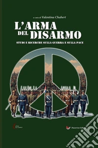 L'arma del disarmo. Studi e ricerche sulla guerra e sulla pace libro