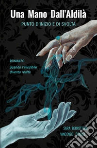 Una mano dall'aldilà. Punto d'inizio e di svolta libro