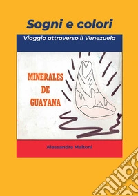 Sogni e colori. Viaggio attraverso il Venezuela libro