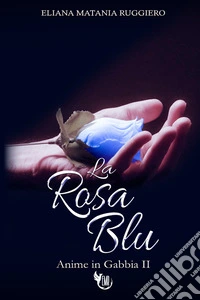 La rosa blu. Anime in gabbia. Vol. 2 libro