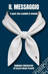 Il messaggio. Il post che cambia il mondo libro