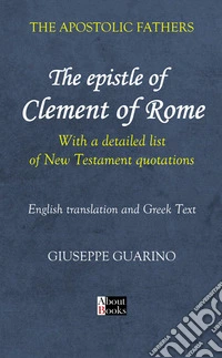 Apostolic fathers. The epistle of Clement of Rome. With a detailed list of New Testament quotations libro