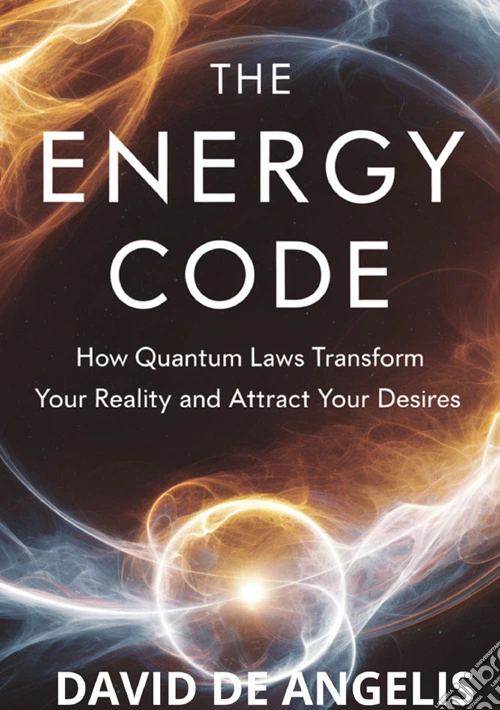 The energy code. How quantum laws transform your reality and attract your desires