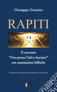 Rapiti. Il racconto «Una presa l'altro lasciato» con annotazioni bibliche libro