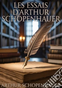 Les essais d'Arthur Schopenhauer libro