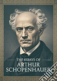 The essays of Arthur Schopenhauer libro