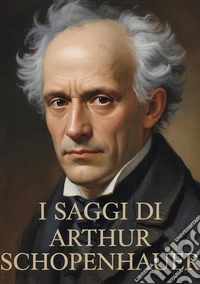 I saggi di Arthur Schopenhauer libro