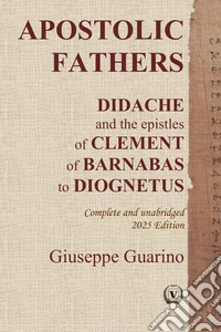 Apostolic fathers. Didache and the epistles of Clement of Barnabas of Diognetus. Complete and unabridged libro