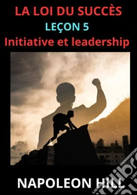 La loi du succès. Leçon 5 libro