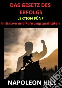 Das Gesetz des Erfolgs. Lektion 5 libro