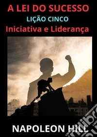 A Lei do sucesso. Lição Cinco libro