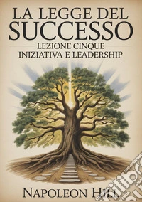 La legge del successo. Lezione cinque libro
