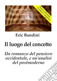 Il luogo del concetto. Un romanzo del pensiero occidentale e un'analisi del postmoderno libro