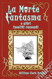 La morte fantasma e altri insoliti racconti libro