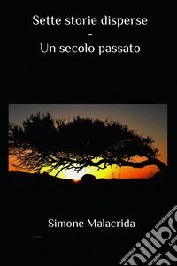 Un secolo passato. Sette storie disperse libro