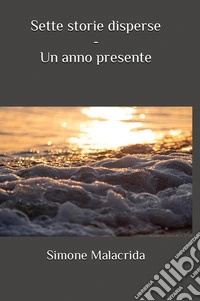 Un anno presente. Sette storie disperse libro