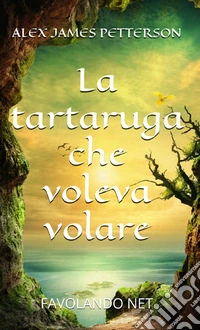 La tartaruga che voleva volare libro