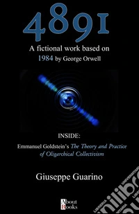 4891 A fictional work based on 1984 by George Orwell. Inside: Emmanuel Goldstein's «The theory and practice of oligarchical collectivism» libro