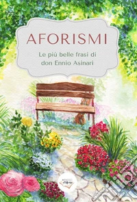 Aforismi. Le più belle frasi di don Ennio Asinari libro