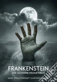 Frankenstein. Der moderne Prometheus libro