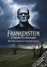 Frankenstein. O Prometeu moderno libro