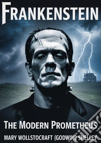 Frankenstein. The modern Prometheus libro